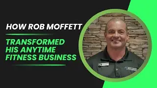 Transforming Fitness Ownership: Rob Moffett's Journey with Anytime Fitness and Mastermind