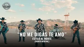 No me digas te amo - (Video oficial) - Estilo Al Norte (2025)