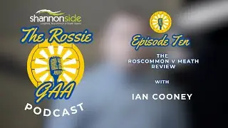 The Rossie Podcast - Ep. 10 - Roscommon v Meath Review