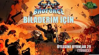 [&Ouml;YLESİNE OYUNLAR 29] BİLADERİM İ&Ccedil;İN | BROFORCE (T&Uuml;RK&Ccedil;E)