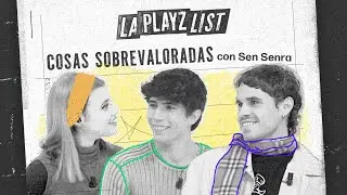 COSAS SOBREVALORADAS con SEN SENRA | La Playz List de la Pija y la Quinqui
