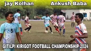 Ankush Baba 🆚 Jay Kolhan | 1st Round | At - Gitilpi Kirigot Football Match 2024