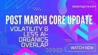 NEWS ! Post March Core Update News for April Volatility n Less Overlap AI organic SERP (What to do)