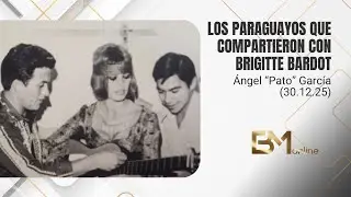 Los paraguayos que compartieron con Brigitte Bardot - Ángel “Pato” García (30.12.25)
