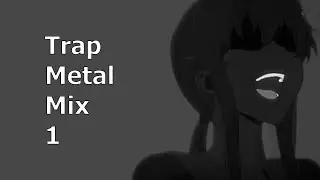 Trap Metal Mix #1 (DeadBeatVillian, Dkoolpharoah, LXXIV, SEMTEXXX, DOPE$ICK, Auxxk, LORD DISTORTION)