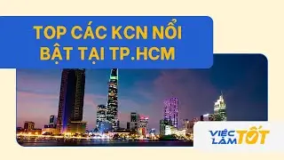 TOP CÁC KHU CÔNG NGHIỆP TẠI TP.HCM - VIỆC LÀM TỐT