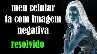 como remover efeito negativo cores invertidas em qualquer celular