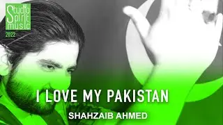 I Love my Pakistan || Shahzaib Ahmed | Studio Spirit Music 2022