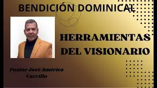HERRAMIENTAS DEL VISIONARIO / BENDICION DOMINICAL / 11 ENERO 2026
