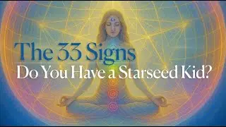 The 33 Signs: Do You Have a Starseed Kid?