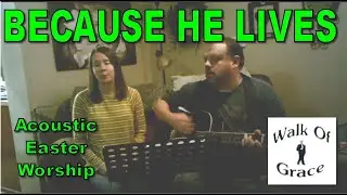 Because He Lives - Acoustic Easter Song (Lyrics in Description)