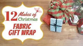 DIY Fabric Gift Wrap - 12 Makes 2021