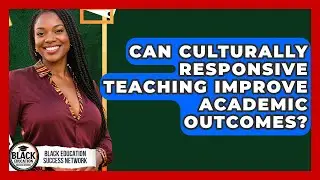 Can Culturally Responsive Teaching Improve Academic Outcomes? | Black Education Success Network News