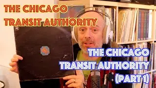 Listening to The Chicago Transit Authority: The Chicago Transit Authority, Part 1