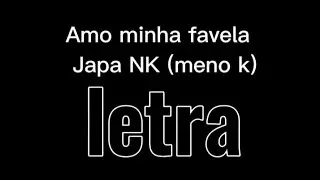 Amo minha favela - japa NK (meno k)