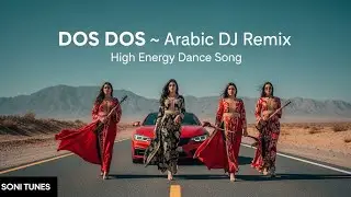 DOS DOS 🔊 | Arabic DJ Remix 2025 | High Energy Desert Dance Song | Arabic Music Dance | SONI TUNES