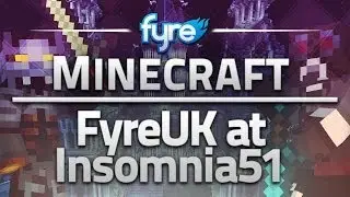 Minecraft - FyreUK at Insomnia51 & Server Spawn Tour