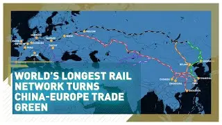 World's longest rail network turns China-Europe trade green
