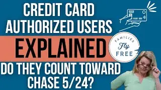 Authorized User Credit Card EXPLAINED | Does an authorized user count toward the Chase 5/24 rule?