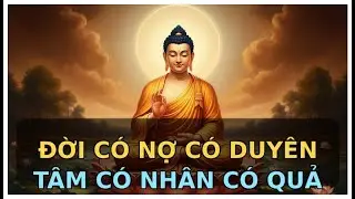 Đời Có Nợ Có Duyên, Tâm Có Nhân Có Quả