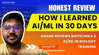 How I Learned AI/ML in 30 Days | Anand Reviews Biotecnika's AI/ML in Biology Training