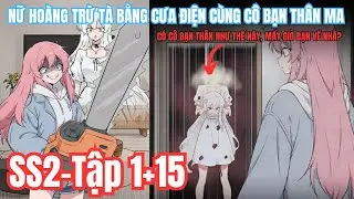 [MÙA 2] CÓ CÔ BẠN THÂN NHƯ THẾ NÀY, MẤY GIỜ BẠN MỚI VỀ NHÀ? TẬP 1+15 | NGÂN SUB PHIM