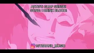 GUAP SENSEI - I DRINK BLOOD! (PROD. BLANK) [AMV]