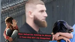 Man Jailed for Asking to Abuse 2-Year-Old Girl via Snapchat | Ireland Shocker | Full Case Explained
