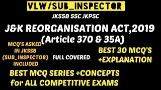 J&K REORGANISATION ACT,2019/ARTICLE 370/VLW/SI/JKSSB/SSC/JKPSC/Best MCQ's.