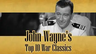 John Wayne&rsquo;s Greatest War Movies - Are These the Top 10 of All Time?