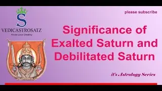 Significance of Exalted Saturn and Debilitated Saturn as per Vedic Astrology ?