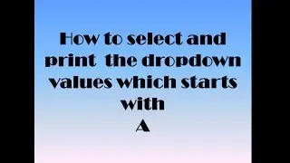 How To select the dropdown options which starts with  the letter "A"