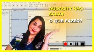 MEU AUDACITY N&Atilde;O SALVA, O QUE FAZER?