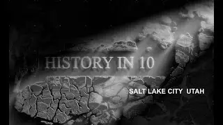 History in 10: Salt Lake City
