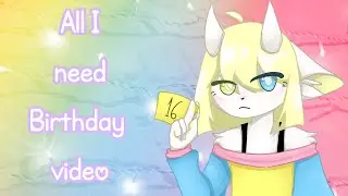 All I need Animation meme//birthday video