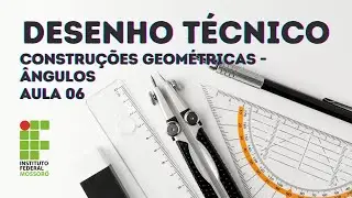 DESENHO TÉCNICO - AULA 06 - CONSTRUÇÕES GEOMÉTRICAS   ÂNGULOS