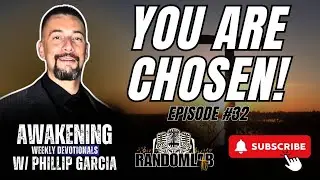 You Are Chosen | Awakening Weekly Devotional, With Phillip Garcia