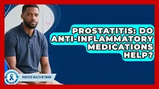 Prostatitis: Do Anti-inflammatory Medications Help? - Prostate Health Network