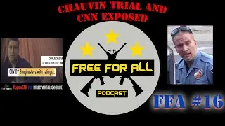 Chauvin Trial and CNN Exposed (FFA 16)