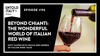 Beyond Chianti - The Wonderful World of Italian Red Wine | Untold Italy travel podcast Ep 196