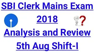 SBI Clerk Mains Exam Analysis and Review 2018: 5th Aug Shift-I
