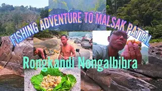 Fishing adventure to MALSAK PATTAL, Rongkandi Nongalbibra