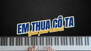 EM THUA CÔ TA - MIN QUỲNH ANH | hướng dẫn piano | yumi piano tutorial | cô ấy tốt hơn em à