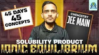 Day 16 | Solubility Product  | Ionic Equilibrium | JEE Main Chemistry | Arun Sir | Score 80+
