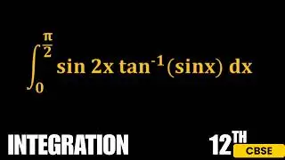 Class 12 Maths | Definite Integral CBSE PYQ | sin 2x tan⁻¹(sin x)