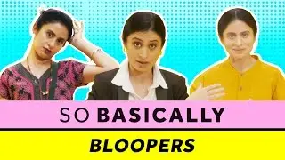 Blush Bloopers : So Basically | Rasika Dugal