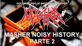 MASHER NOISY HISTORY | DOCUMENT&Aacute;RIO BANDA MASHER 30 ANOS PARTE 2