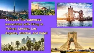 Cost of Living Comparison: Tehran vs. London vs. Los Angeles vs. Istanbul vs. Dubai (2025)