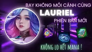 Bay không mỏi cánh cùng Lauriel phiên bản mới sau cập nhật, KHÔNG LO HẾT MANA với bộ trang bị này !!