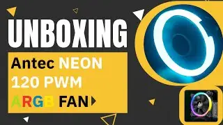 Antec NEON 120mm PWM ARGB Fan Unboxing | RGB PC Cooling Upgrade
